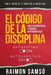 El Código de la disciplina: Más autoestima y menos autosabotaje by Raimon Samsó