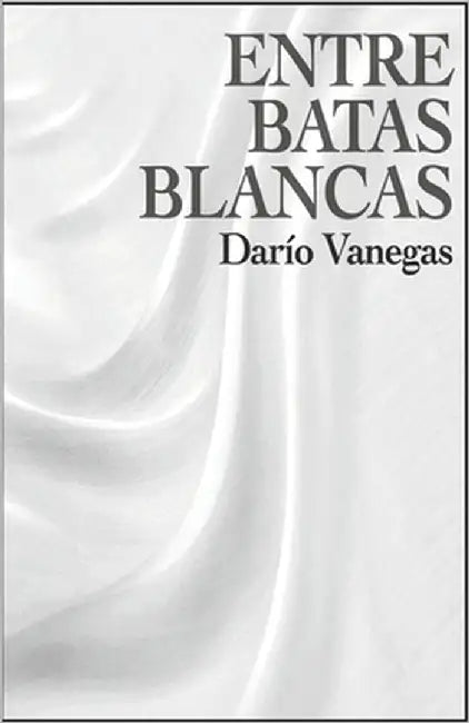 Entre Batas Blancas by Vanegas, Darío