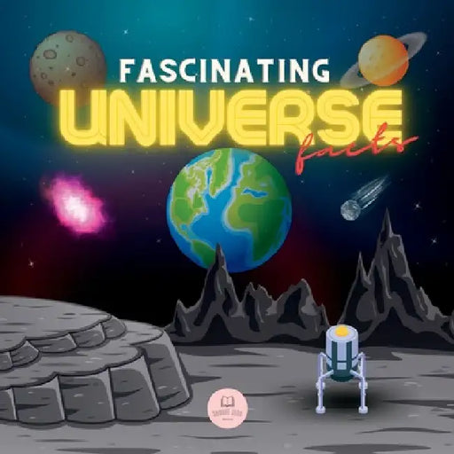 Fascinating Universe Facts for Kids: Learn about Space, the Solar System, Galaxies, Planets, Black Holes and More! by Samuel John