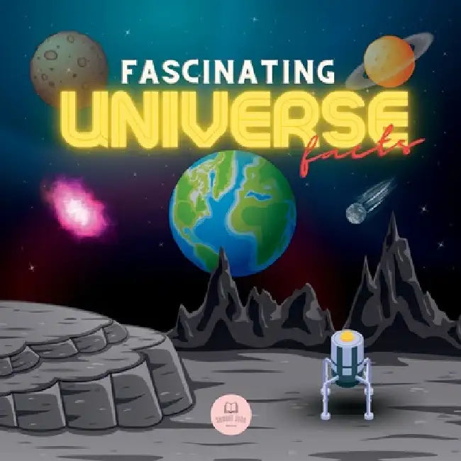 Fascinating Universe Facts for Kids: Learn about Space, the Solar System, Galaxies, Planets, Black Holes and More! by Samuel John