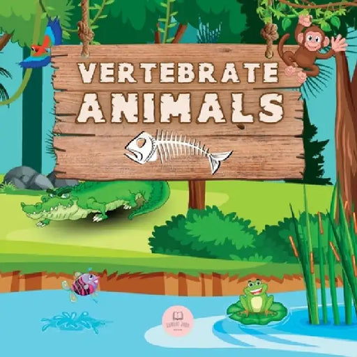 Vertebrate Animals for Kids: Learn about the five groups in which they are classified: mammals, fish, birds, reptiles, and amphibians by Samuel John