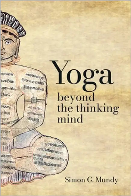 Yoga, Beyond the Thinking Mind by Mundy, Simon G.