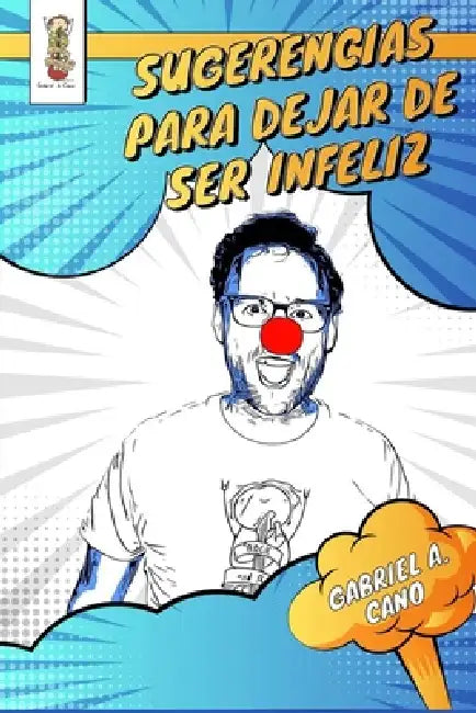 Sugerencias para dejar de ser infeliz by Gabriel Ángel Cano Ángel