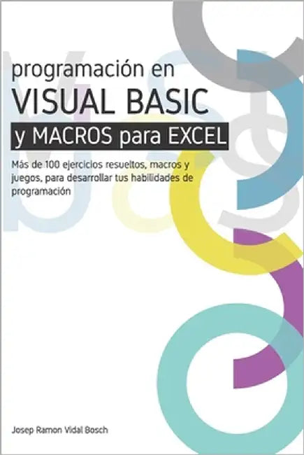 Aprenda Visual Basic (Vba) Y Macros Para Excel: Más de 100 ejercicios resueltos, macros y juegos, para desarrollar tus habilidades de programación by Unicorn, Magic