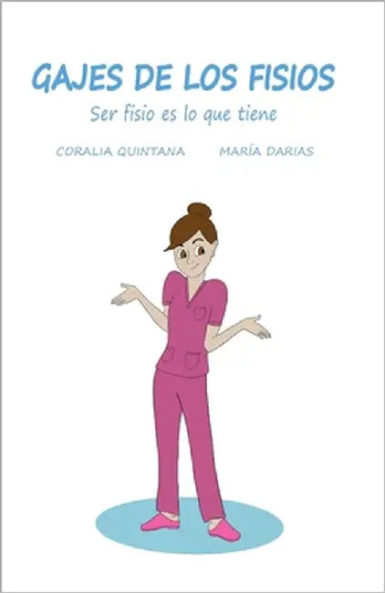Gajes de los Fisios: Ser fisio es lo que tiene by Darias Linares, María del Mar