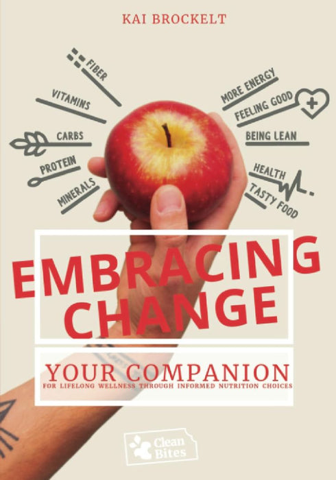 Embracing Change: Your Companion for Lifelong Wellness Through Informed Nutrition Choices by Kai Brockelt