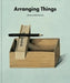 Arranging Things: A Rhetoric of Object Placement by Leonard Koren