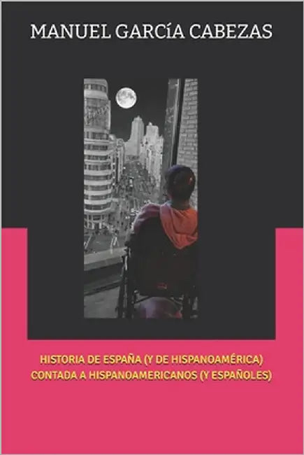 Historia de España (Y de Hispanoamérica) Contada a Hispanoamericanos (Y Españoles) by García Cabezas, Manuel García