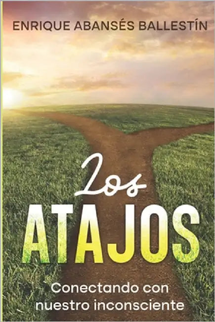 Los atajos: Conectando con nuestro inconsciente by Abansés Ballestín, Enrique