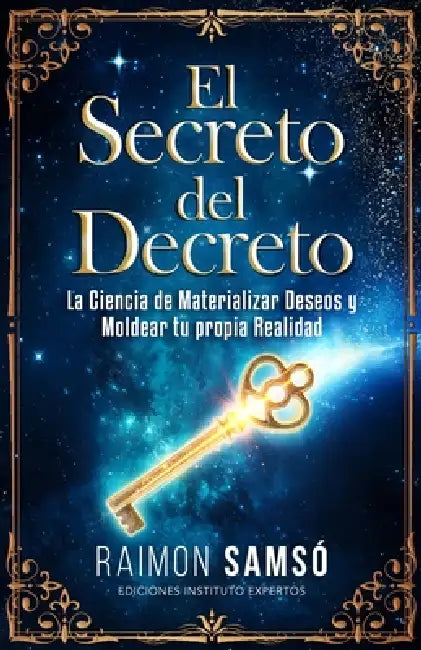 El Secreto del Decreto: La Ciencia de Materializar Deseos y Moldear tu propia Realidad by Raimon Samsó