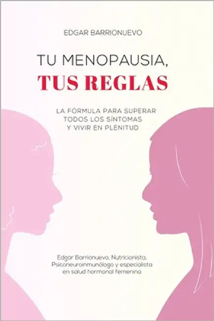 Tu Menopausia, Tus Reglas: La fórmula para superar todos los síntomas y vivir en plenitud by Barrionuevo, Edgar