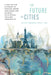 The Future of Cities: A Data-Driven Approach to Tackling Grand Challenges and Building Sustainable, Resilient Communities by Fatime Barbara Hegyi