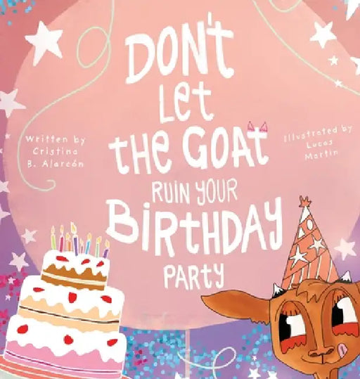 Don't Let the Goat Ruin your Birthday Party by Cristina B. Alarcón, Lucas Martín