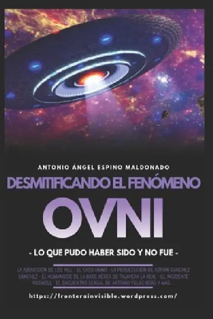Desmitificando el fenómeno OVNI: Lo que pudo haber sido y no fue by Antonio Ángel Espino Maldonado