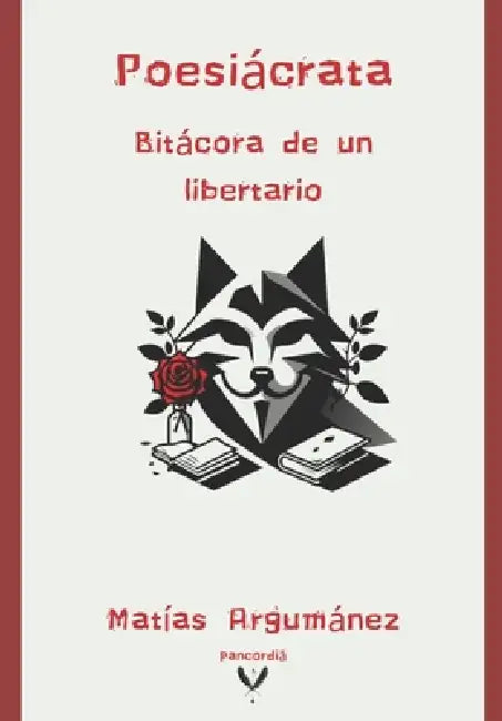 Poesiácrata: Bitácora de un libertario by Matías Argumánez