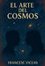 El Arte del Cosmos by Edurne Varela Cancelas Ella, Francesc Vicens Benitez El