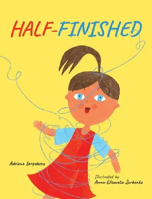 Half-Finished by Adriana Iorgulescu, Anna-Elizaveta Zurbenko