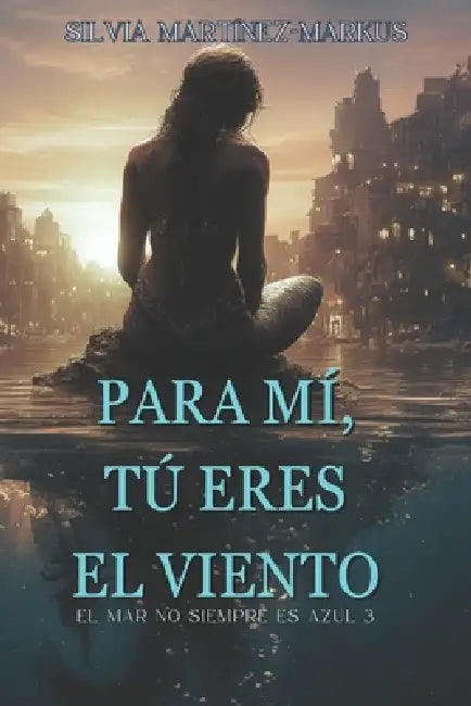 Para mí tú eres el viento: El mar no siempre es azul 3 by Silvia Martínez-Markus