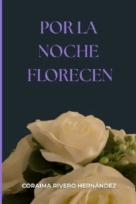 Por la noche florecen by Coraima Rivero Hernandez