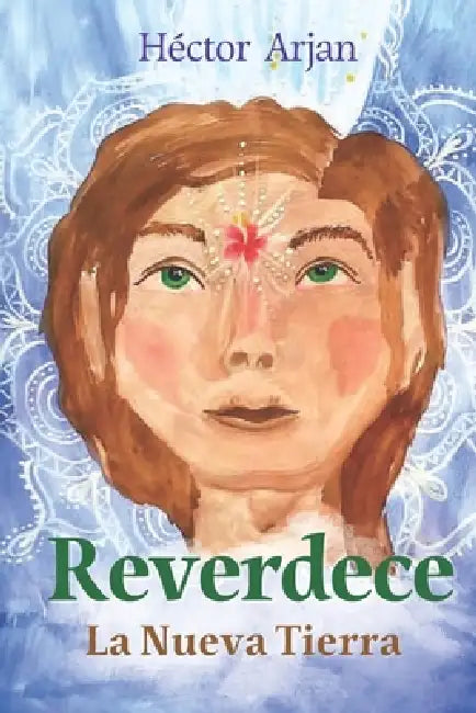 Reverdece: La Nueva Tierra by Carla Ojeda, Fredart Fred, Ángeles Medina