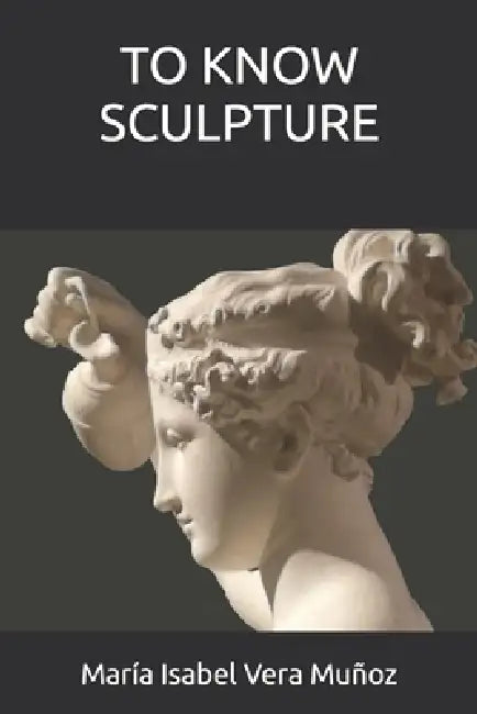 To Know Sculpture by María Isabel Vera Muñoz
