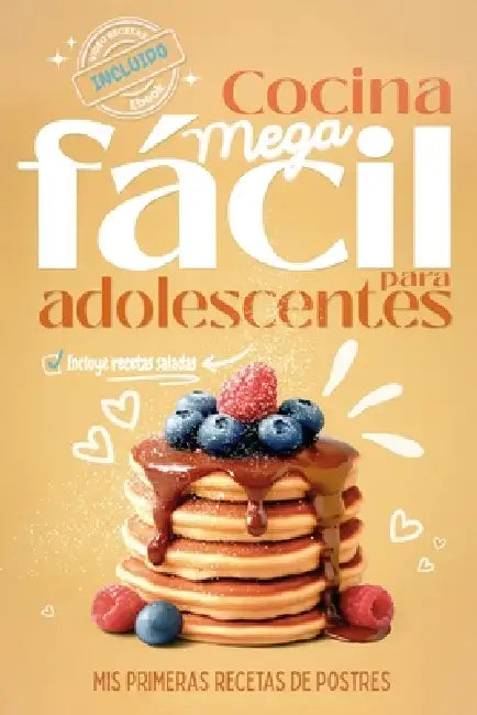 Cocina Mega fácil para adolescentes: Mis primeras recetas de postres, ahora con opciones de recetas saladas, videorecetas y Ebook descargable by Carla Lundgren