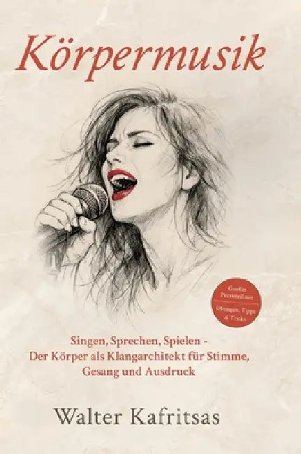 Körpermusik: Singen, Sprechen, Spielen - Der Körper als Klangarchitekt für Stimme, Gesang und Ausdruck by Walter Kafritsas