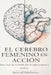 El cerebro femenino en acción: Para la mujer que ha decidido dejar de exigirse y empezar a escucharse. by Mario del Valle Herrera