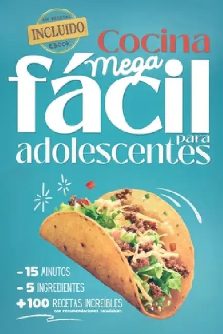 Cocina Mega fácil para adolescentes: 5 ingredientes - 15 minutos - más de 100 recetas increíbles con recomendaciones saludables - eBook incluido by Carla Lundgren