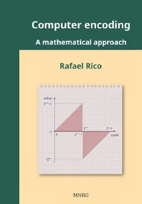 Computer encoding: A mathematical approach by Rafael Rico López, Nieves Rico García, Rafael Rico López
