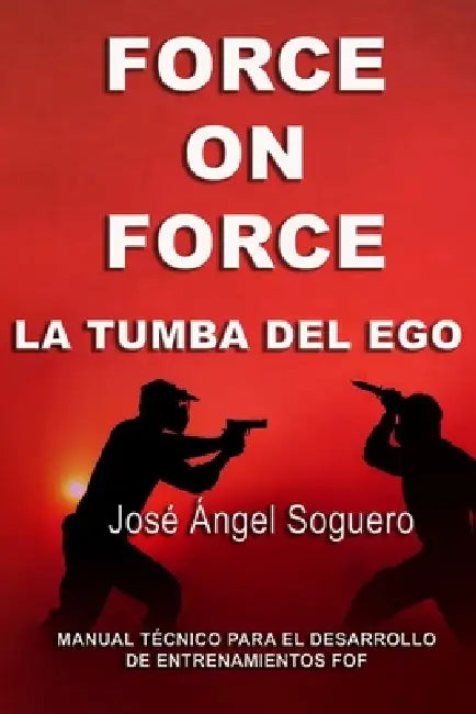 Force on Force, la tumba del ego by José Ángel Soguero Salavera