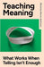 Teaching Meaning: What Works When Telling Isn't Enough by Christian Moore-Anderson
