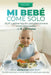 Mi Bebé Come Solo: BLW y alimentación complementaria mixta para bebés de 6 a 12 meses: Más de 200 recetas para bebés. Recetas prácticas y menús reales by Nutriwisebebé, Clara Vida, Emeli Graсe