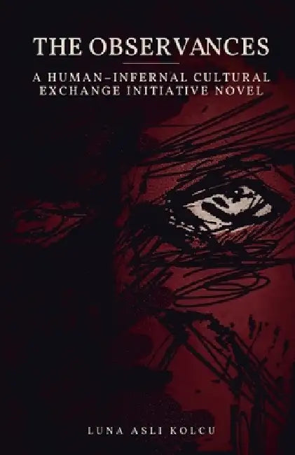 The Observances: A Human-Infernal Cultural Exchange Initiative Horror Novel by Luna Asli Kolcu, Victor Uslu