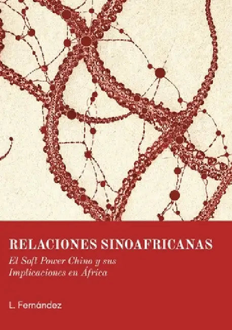 Relaciones Sinoafricanas: El Soft Power Chino y sus Implicaciones en África by L. Fernández