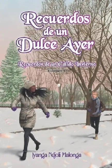 Recuerdos de un Dulce Ayer: Recuerdos de un Cálido Invierno by Iyanga Ndjoli Malonga