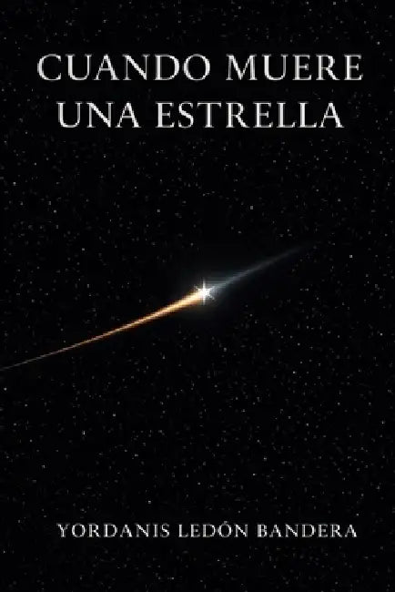 Cuando muere una estrella by Yordanis Ledón Bandera