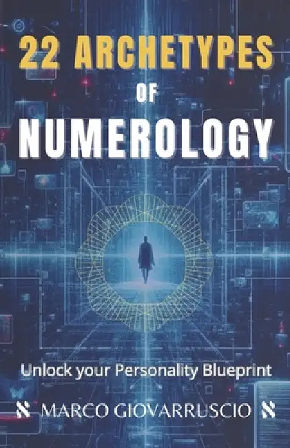 22 Archetypes of Numerology: Unlock your Personality Blueprint by Marco Giovarruscio