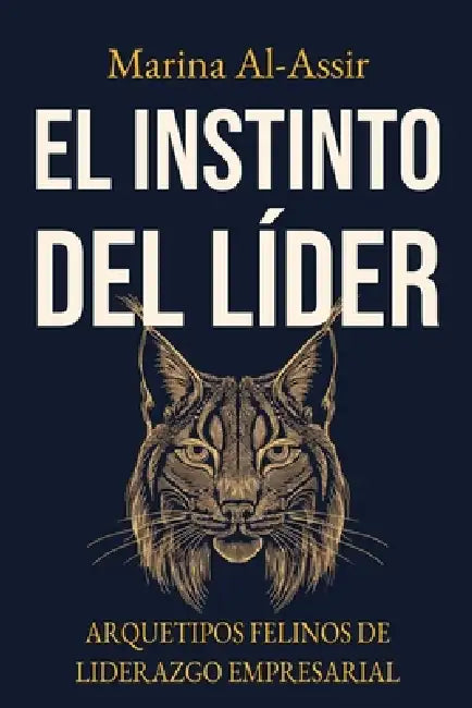 El instinto del líder: arquetipos felinos de liderazgo empresarial by Marina Al-Assir