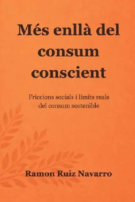 Més enllà del consum conscient: Friccions socials i límits reals del consum sostenible by Ramon Ruiz Navarro