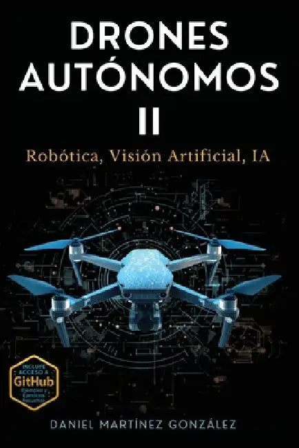 Drones Autónomos II: Robótica, Visión Artificial, IA by Daniel Martinez Gonzalez