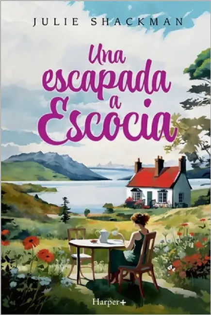 Una escapada a Escocia. La novela más conmovedora y reconfortante del año. by Shackman, Julie