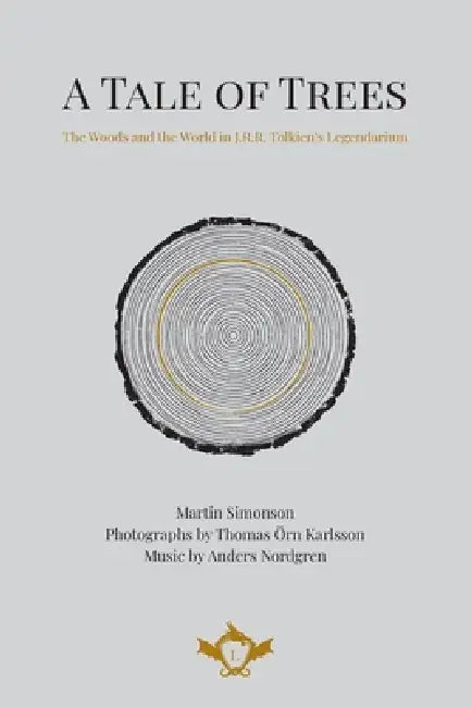 A Tale of Trees The Woods and the World in J.R.R. Tolkien's Legendarium by Martin Simonson, Thomas Örn Karlsson, Anders Nordgren