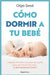 Cómo Dormir a Tu Bebé/ How to Get Your Baby to Sleep by Sesé, Olga