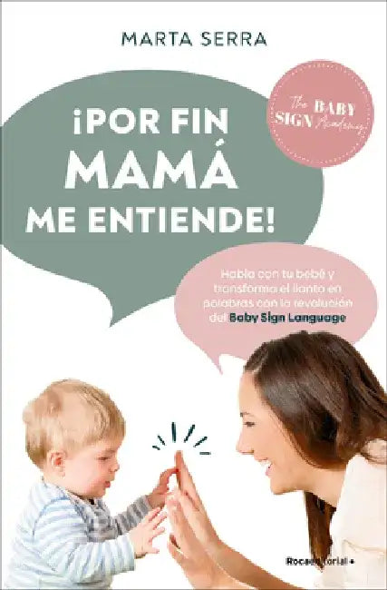 Por Fin Mamá Entiende! Habla Con Tu Bebé / Finally, Mommy Understands Me! by Marta Serra