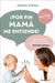 Por Fin Mamá Entiende! Habla Con Tu Bebé / Finally, Mommy Understands Me! by Marta Serra