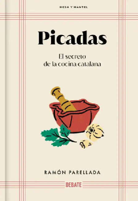 Picadas: El Secreto de la Cocina Catalana / Appetizers: The Secret of Catalan Cuisine by Ramón Parellada