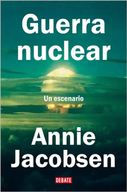 Guerra Nuclear: Un Escenario / Nuclear War: A Scenario by Jacobsen, Annie