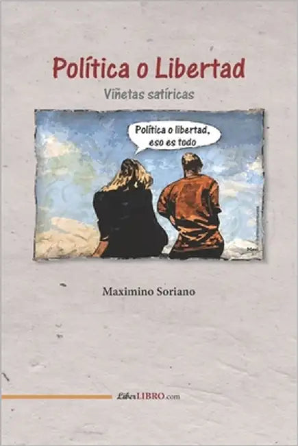 Política o Libertad: Viñetas satíricas by Peralta, Maximino Soriano