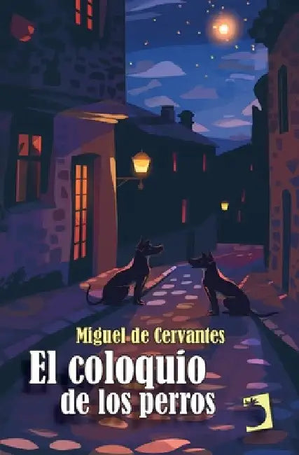 El coloquio de los perros by Saavedra Miguel De Cervantes